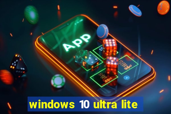 windows 10 ultra lite